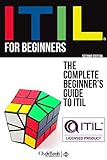 ITIL For Beginners: The Complete Beginner's Guide To ITIL (English Edition)