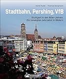 Stadtbahn, Pershing, VfB: Stuttgart in den 80er-Jahren - ein bewegtes Jahrzehnt in B