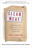 Clean Meat: How Growing Meat Without Animals Will Revolutionize Dinner and the W