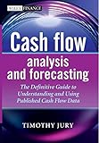 Cash Flow Analysis and Forecasting: The Definitive Guide to Understanding and Using Published Cash Flow Data (Wiley Finance Series)