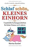 Schlaf schön, kleines Einhorn - Gute-Nacht-Geschichten: Traumhafte Vorlesegeschichten für kleine Träumer ab 2 J