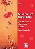 Leise hör' ich Blüten fallen: Gedichte aus der chinesischen Klassik - Tang-Dy