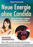 Neue Energie ohne Candida: Wie Sie den lästigen Candidapilz endgültig los werden und Ihre Lebensfreude zurückbek