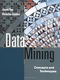 Data Mining. Concepts and Techniques.: Concepts and Techniques (Morgan Kaufmann) (Morgan Kaufmann Series in Data Management Systems)