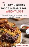 The 21-day Nigerian Food Timetable for Weight loss: Enjoy the foods you Love! Lose Weight with 25+ Recipes (English Edition)