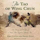 The Tao of Wing Chun: The History and Principles of China’s Most Explosive M