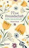 77 mal Freundschaft: Schön, dass es dich gibt (Geschenkbücher von Rainer Haak)