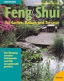 Feng Shui für Garten, Balkon und Terrasse: Den Übergang zwischen Wohnbereich und Welt energiebewusst g