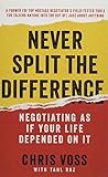 Never Split the Difference: Negotiating As If Your Life Depended On I