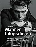 Männer fotografieren: Der Shooting-Ratgeber für Posing, Licht und Aufnahmetechnik