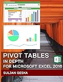 Pivot Tables In Depth For Microsoft Excel 2016