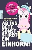 Ab ins Bett, sonst stirbt ein Einhorn!: Neue nicht ganz legale Erziehungstrick