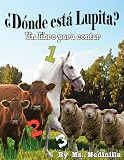 ¿Dónde está Lupita? (Cuento para ninos de edad 3 a 5) Aprenda los Numeros del Uno a Diez (Spanish Edition)
