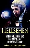 Hellsehen: Wie Du Hellsehen und Dein drittes Auge entfachen k