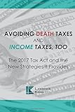 Avoiding Death Taxes and Income Taxes, Too: The 2017 Tax Act and the New Strategies I