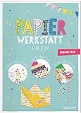 Papier-Werkstatt für Kids. Geburtstag: Schritt-für-Schritt Basteln ab 6 J