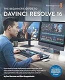 The Beginner's Guide to to DaVinci Resolve 16: Learn Editing, Color, Audio & E