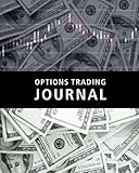 Options Trading Journal: Options CFD Stock Trader's Trading And Trade Strategies Journal (Stock CFD Options Forex Trading Day Trader Journal Record Logbook Series, Band 1)
