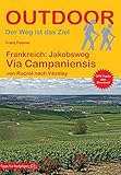 Frankreich: Jakobsweg Via Campaniensis von Rocroi nach Vézelay (Outdoor Pilgerführer)