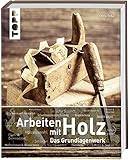 Arbeiten mit Holz. Das Grundlagenwerk