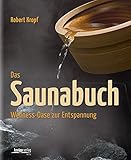 Das Saunabuch: Wellness-Oase zur Entspannung