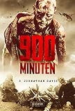 900 Minuten: Zombie-Thriller: die Fortsetzung des Endzeit-Bestsellers (Apokalypse, Dystopie): die Fortsetzung des Zombie-B