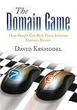The Domain Game: How People Get Rich from Internet Domain Names (English Edition)
