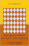 Das große Buch für gute Unterhaltung: Mit lustigen Witzen, Scherzrätseln und witzigen Sprüchen zum Totlachen - die Urlaubslektüre für den ultimativen Zeitvertreib auf Reisen und lang