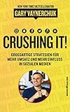 Crushing it: Grossartige Strategien für mehr Umsatz und mehr Einfluss in sozialen M