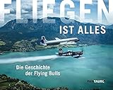 Fliegen ist alles: Die Geschichte der Flying B