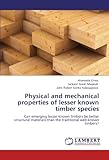 Physical and mechanical properties of lesser known timber species: Can emerging lesser-known timbers be better structural materials than the traditional well-known timbers?