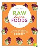 Raw Superfoods: Mein einfacher Start in die gesunde Rohk