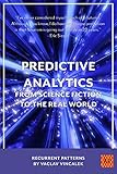 Predictive Analytics - From Science Fiction To The Real World (Recurrent Patterns Book 2) (English Edition)
