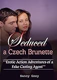 Seduced a Czech Brunette: Erotic Action Adventures of a Fake Casting Agent (English Edition)