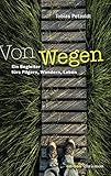Von Wegen: Ein Begleiter fürs Pilgern, Wandern, Leben. Ein inspirierendes Geschenk: Bibelzitate, Fotos und Gedichte zum Nachdenken über den Lebensweg und Gottes Begleitung
