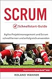 SCRUM Schnellstart-Guide : Agiles Projektmanagement und Scrum schnell lernen und erfolgreich anw