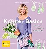 Kräuter Basics: Alles, was Aromafans wissen müssen (GU Garten Extra)