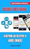 Business Untethered: Smartphone and the Revival of Mobile Commerce (Smartphone Chronicle) (English Edition)