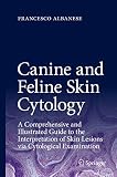 Canine and Feline Skin Cytology: A Comprehensive and Illustrated Guide to the Interpretation of Skin Lesions via Cytological Examination (English Edition)
