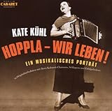Kate Kühl: Hoppla - Wir Leben! Ein musikalisches Porträt in Orig