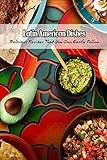 Latin American Dishes: Delicious Recipes That You Can Easily Follow: The Best South And Central American Recipes Are Sweet (English Edition)
