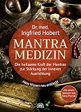 Mantra Medizin: Die heilsame Kraft der Mantras zur Stärkung der inneren Ausrichtung – Altes Wissen neu entdeckt – Mit einem Vorwort von D