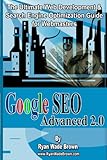 Google Seo Advanced 2.0: The Ultimate Web Development & Search Engine Optimization Guide For Web