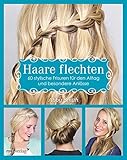 Haare flechten: 60 stylische Frisuren für den Alltag und b