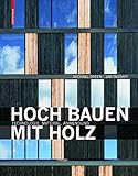 Hoch bauen mit Holz: Technologie, Material, Anwendung