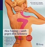 Aku-Taping - sanft gegen den Schmerz: Schnell und zuverlässig auch bei chronischen Schmerzen. Effektive Hilfe ohne Nebenwirkungen. So setzen Sie ... und Traditionellen Chinesischen M