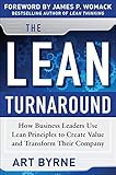 The Lean Turnaround: How Business Leaders Use Lean Principles to Create Value and Transform Their Company: How Business Leaders Use Lean Principles to Create Value and Transform Their Company