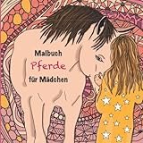 Malbuch Pferde für Mädchen: 50 einzigartig-schöne Motive für Mädchen ab 8 Jahren. Ausmalen, Entspannen, Kreativ sein. Pferdebilder und Mandalas in anspruchsvoller Kombination für langen Malspaß