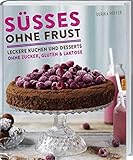 Süßes ohne Frust: Leckere Kuchen und Desserts ohne Zucker, Gluten und Lak