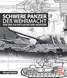 Schwere Panzer der Wehrmacht: Von der 12,8 cm Flak bis zum Jagdtig